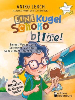 cover image of Eine Kugel Schoko bitte! Emmos Weg aus dem Selektiven Mutismus